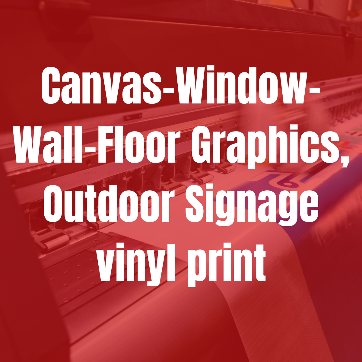 Canvas-Window-Wall-Floor Graphics, Outdoor Signage vinyl print